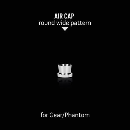 Round Wide Pattern Air Cap for Gear/Phantom